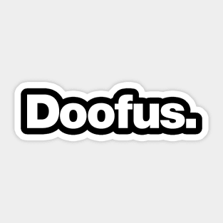 Doofus | A design that says Doofus Sticker